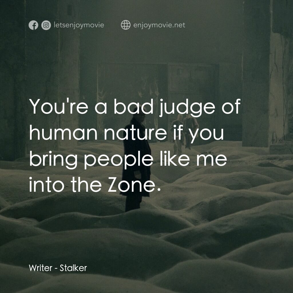 潛行者電影對白：Writer:  You're a bad judge of human nature if you bring people like me into the 