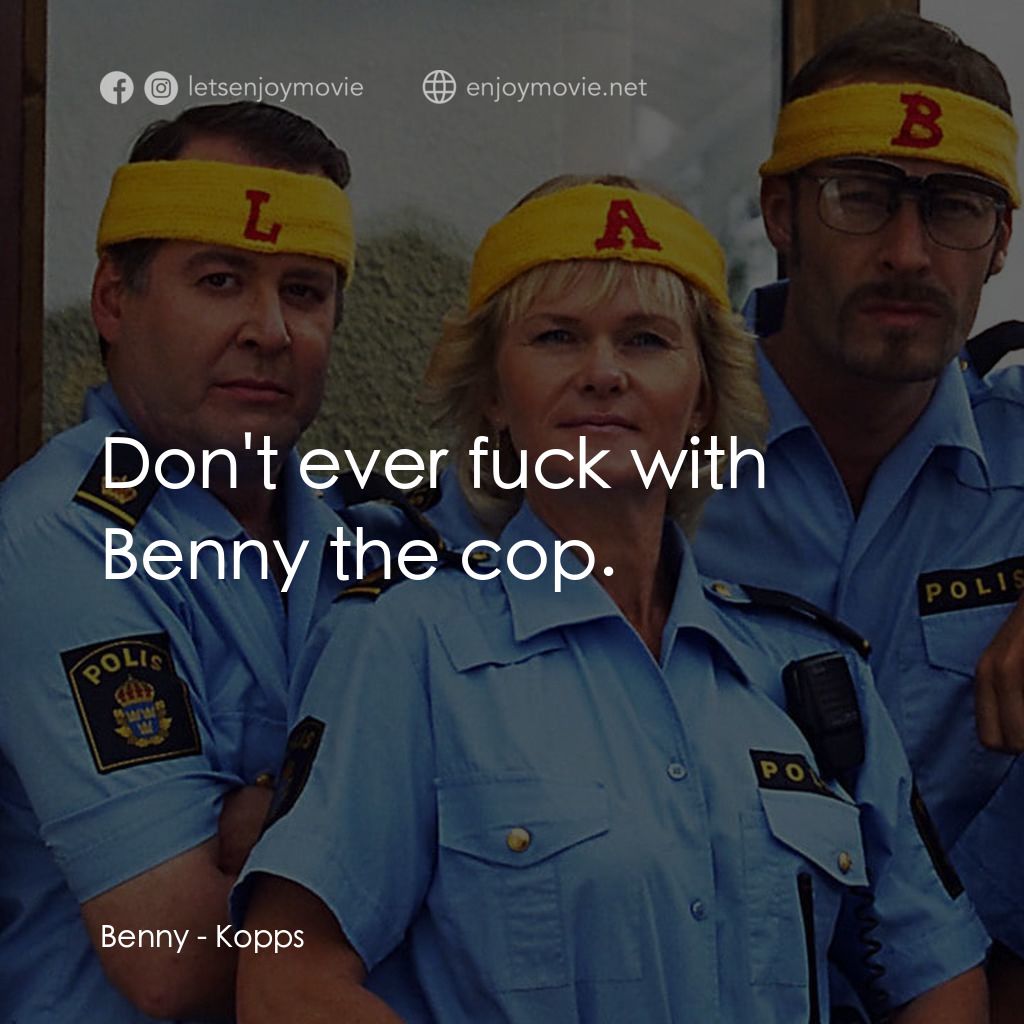 條子駭客電影對白：Benny: Don't ever fuck with Benny the cop.