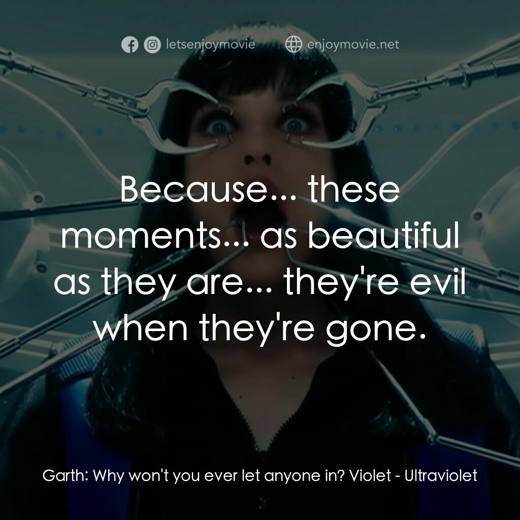 紫光任務電影對白：Garth:  Why won't you ever let anyone in? Violet:  Because... these moments... as