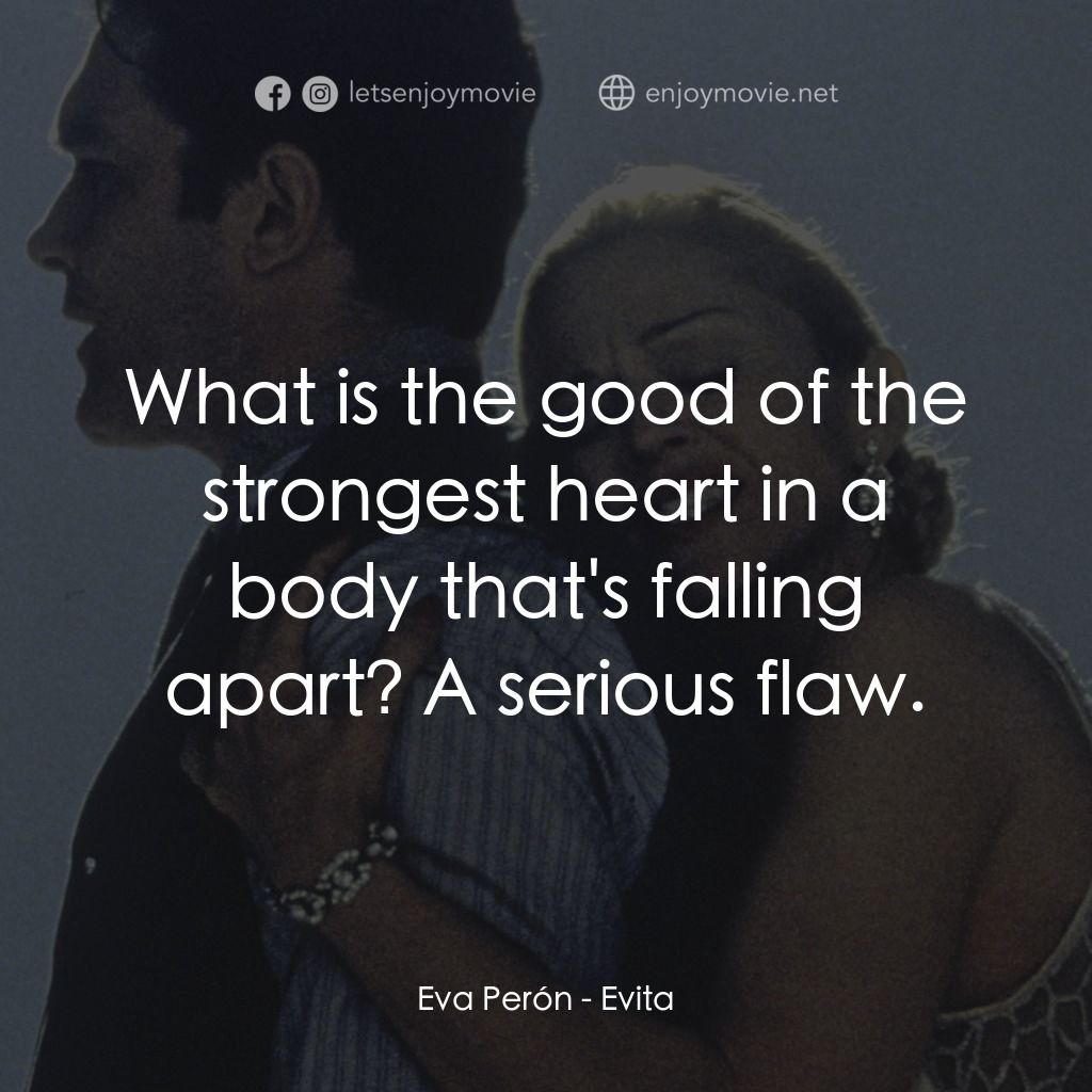 阿根廷，別為我哭泣電影對白：Eva Perón: What is the good of the strongest heart in a body that's falling apart