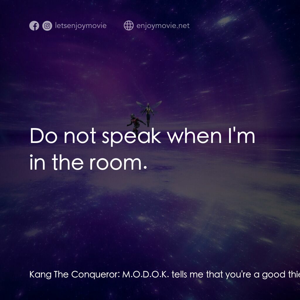 蟻俠與黃蜂女：量子狂熱電影對白：Kang The Conqueror:  M.O.D.O.K. tells me that you're a good thief. M.O.D.O.K.:  Y