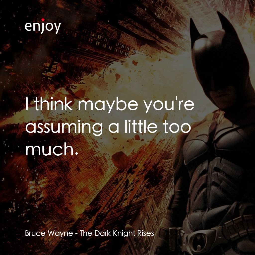 黑暗騎士：黎明昇起電影對白：Bruce Wayne:  I think maybe you're assuming a little too much.