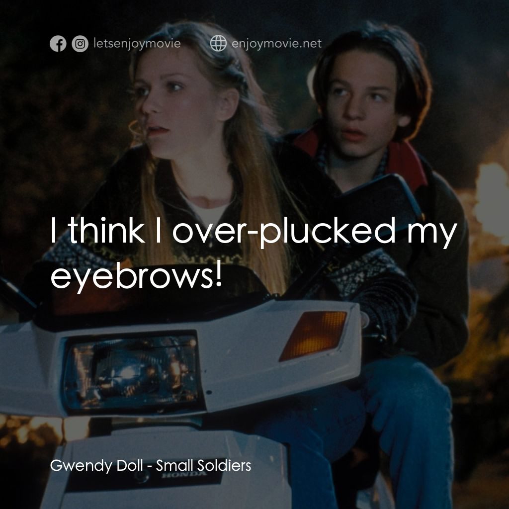 晶兵總動員電影對白：Gwendy Doll: I think I over-plucked my eyebrows!