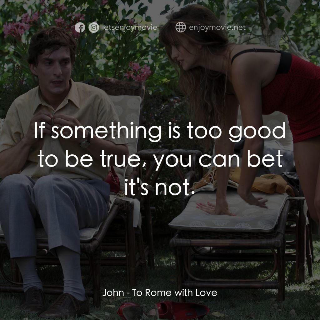 《情迷羅馬》經典台詞：John: If something is too good to be true, you can ...