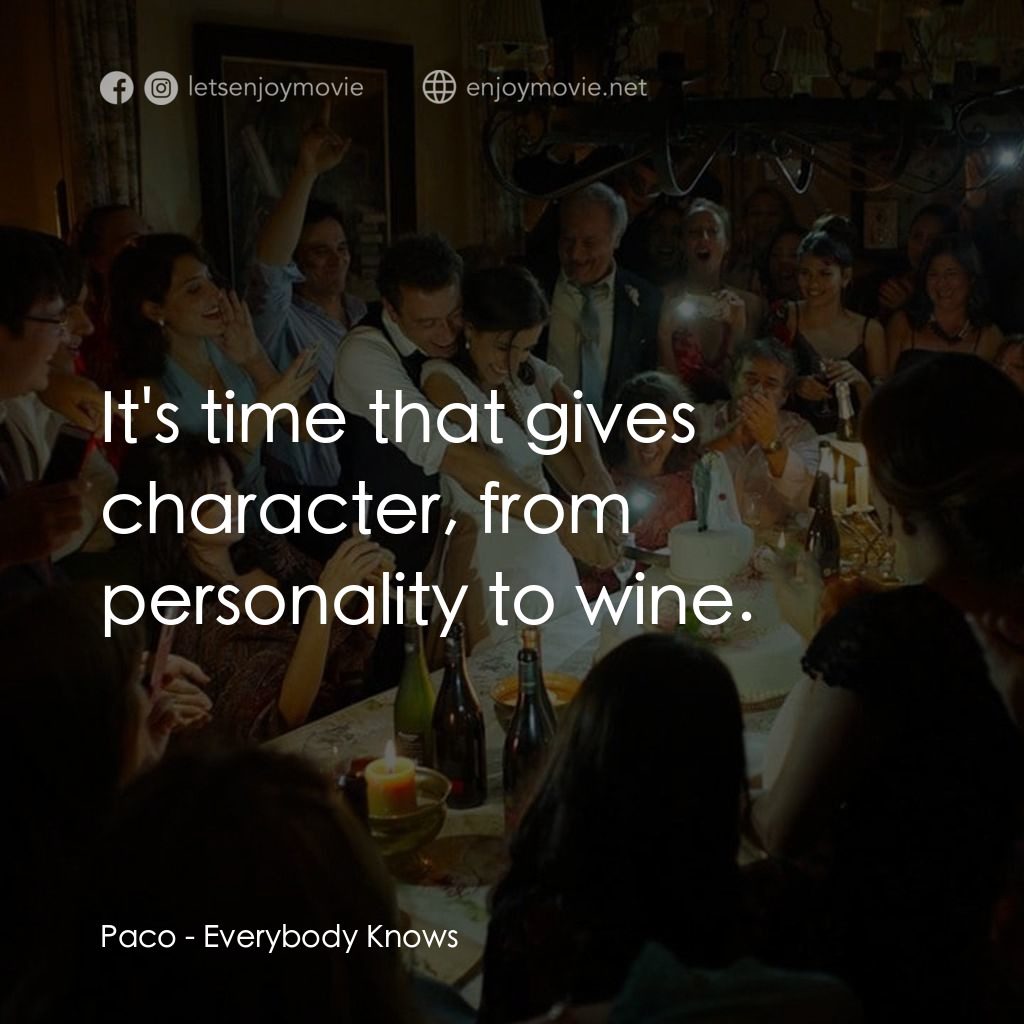 人盡皆知經典對白：Paco: It's time that gives character, from personality to wine.