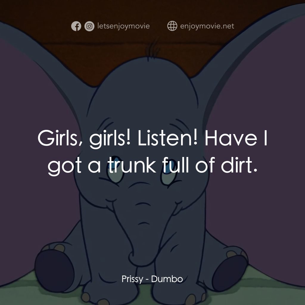 小飛象電影對白：Prissy: Girls, girls! Listen! Have I got a trunk full of dirt.