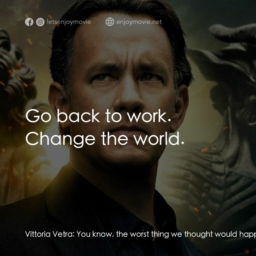 天使與魔鬼電影對白：Vittoria Vetra:  You know, the worst thing we thought would happen... was that ou