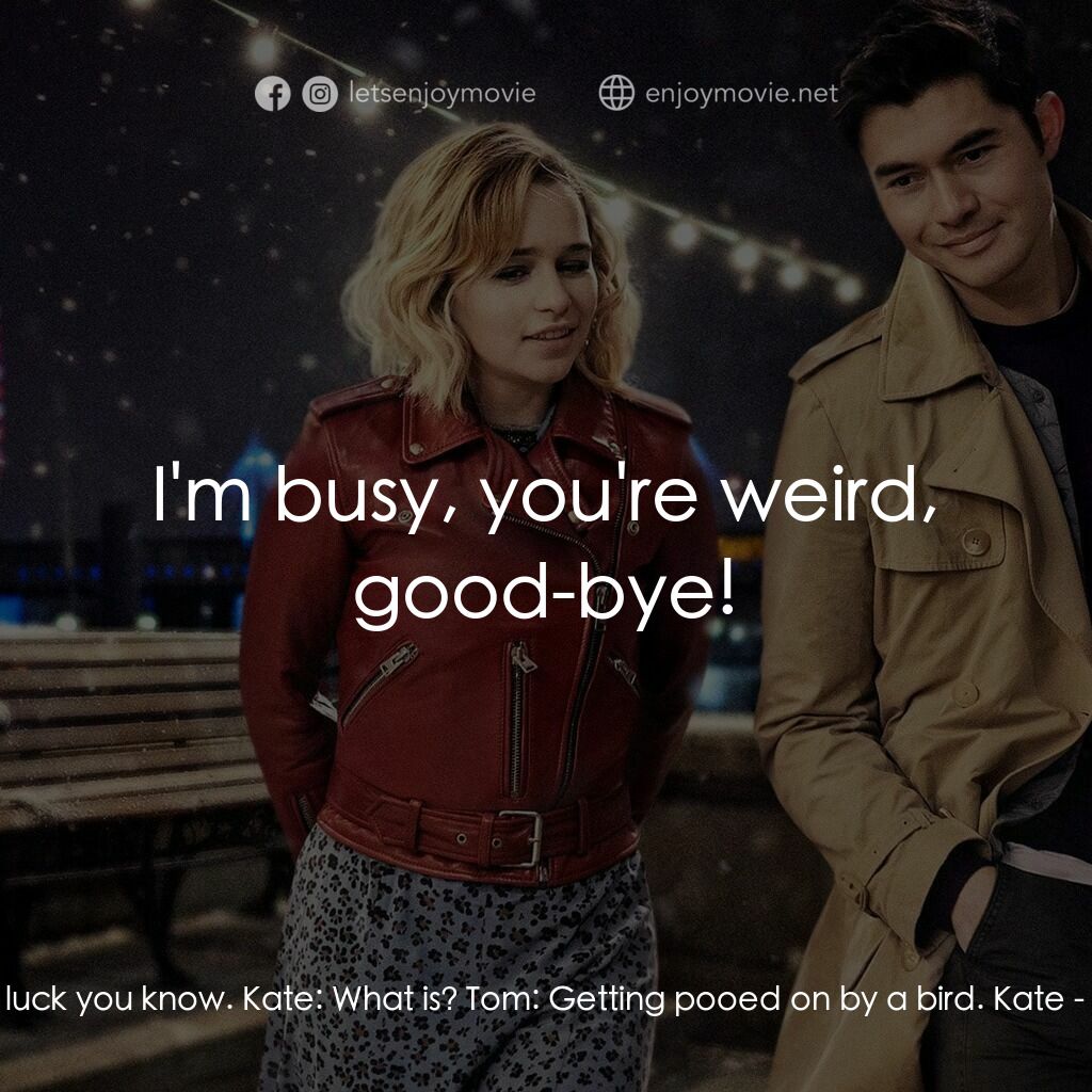 去年聖誕節電影對白：Tom:  It's good luck you know. Kate:  What is? Tom:  Getting pooed on by a bird. 