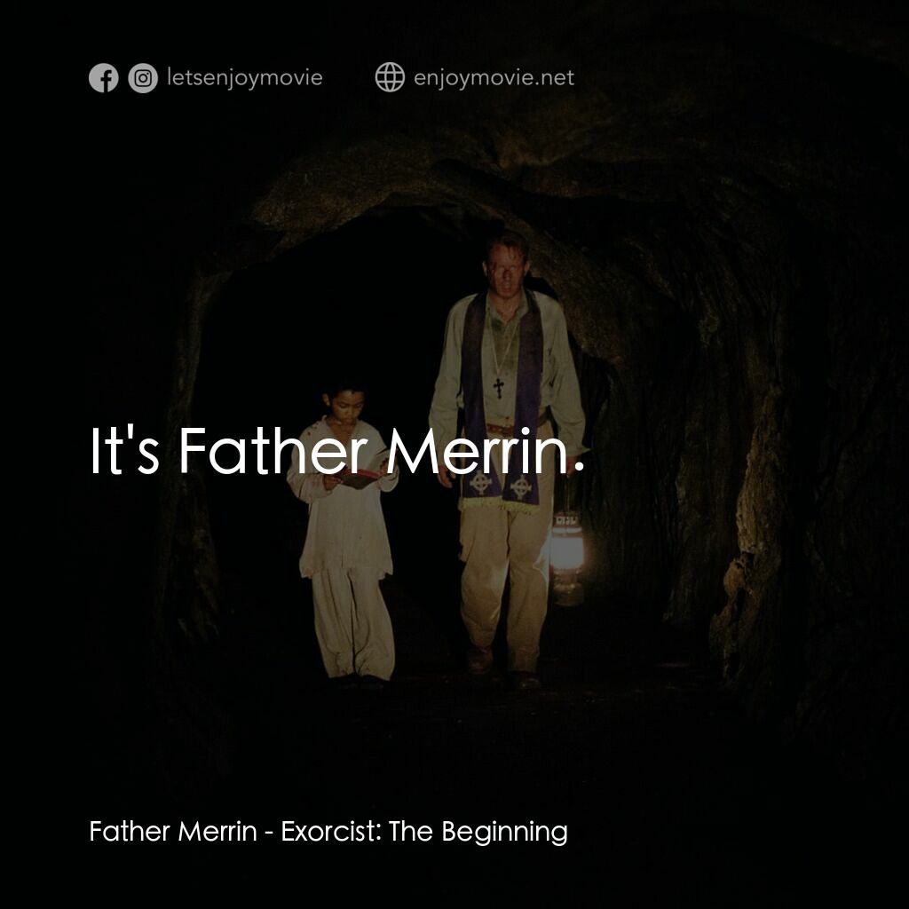 大法師：吸魂首部曲電影對白：Father Merrin:  It's Father Merrin.