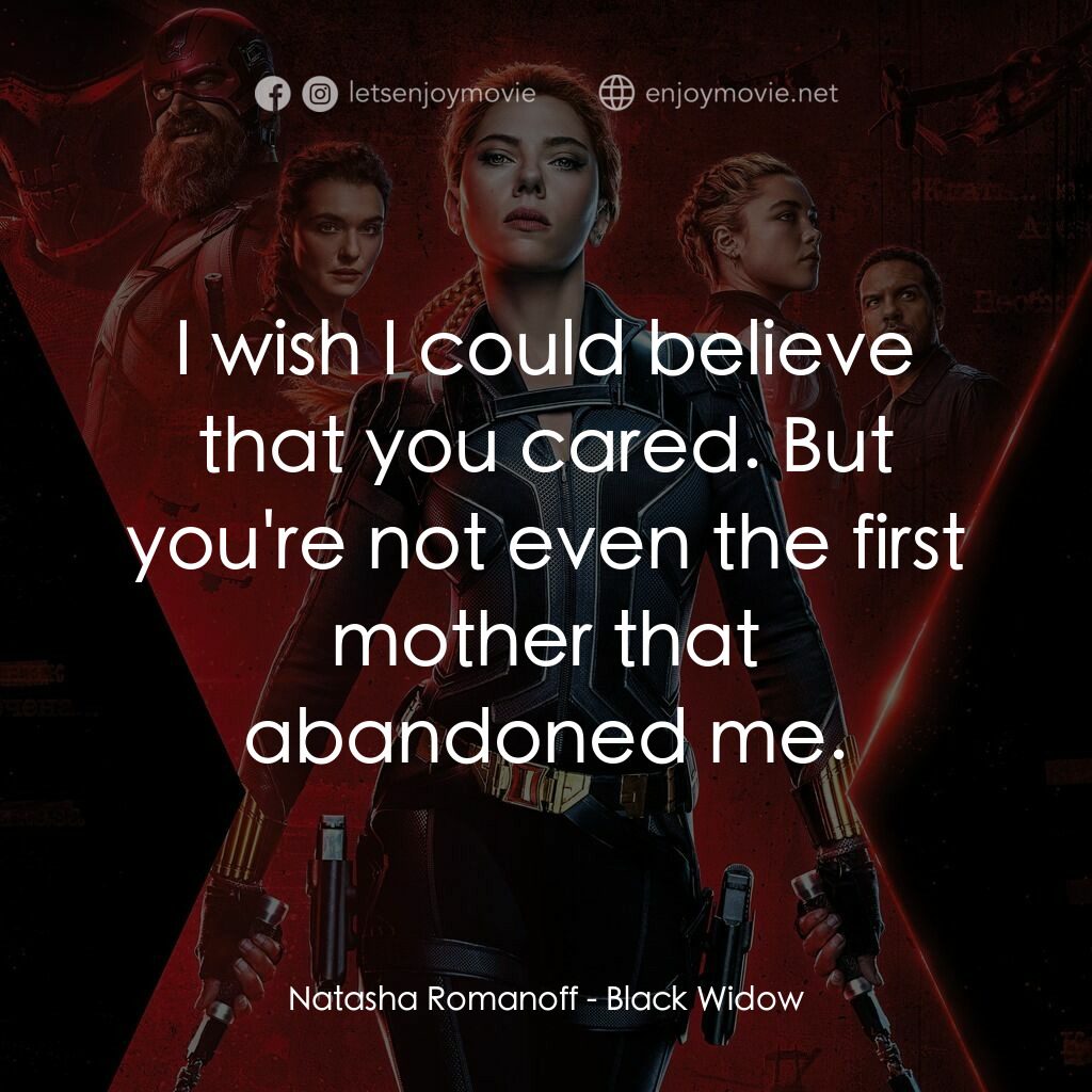 黑寡婦電影對白：Natasha Romanoff:  I wish I could believe that you cared. But you're not even the