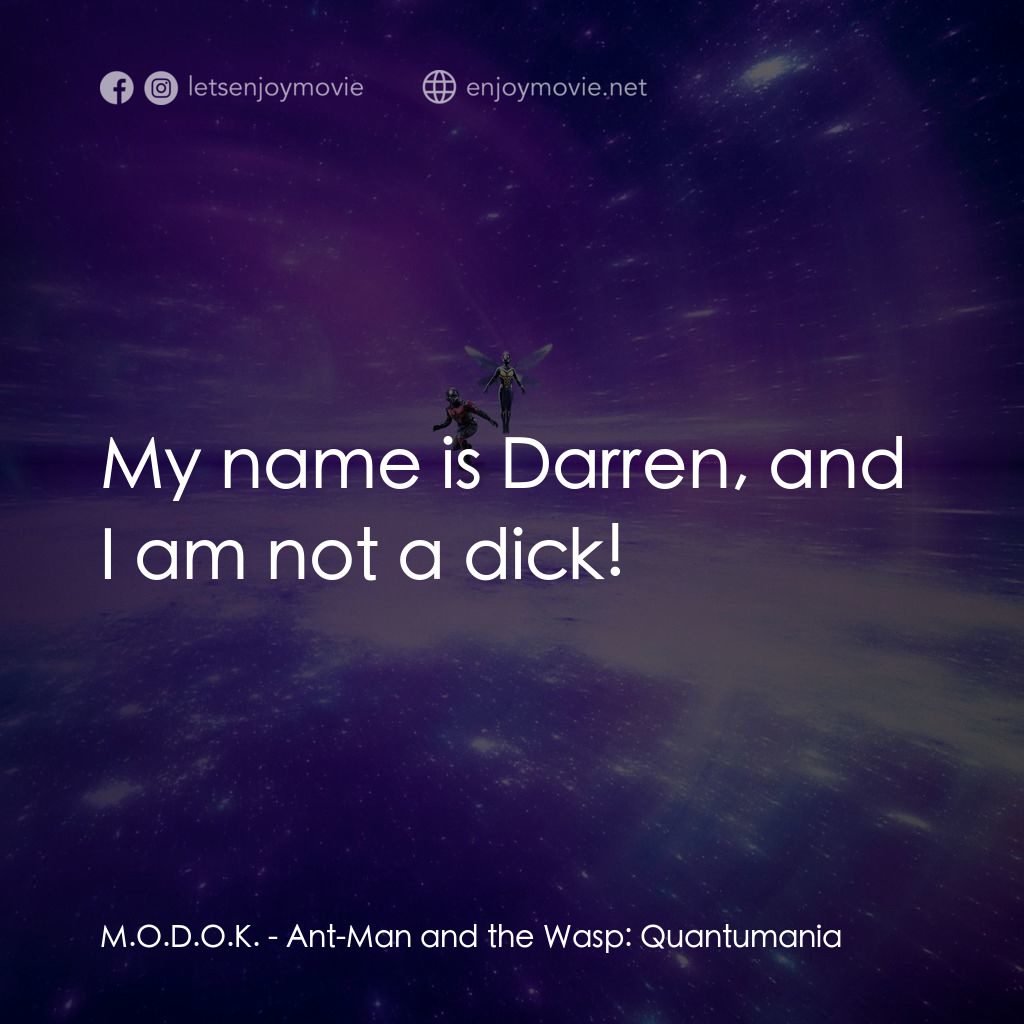 蟻俠與黃蜂女：量子狂熱電影對白：M.O.D.O.K.: My name is Darren, and I am not a dick!