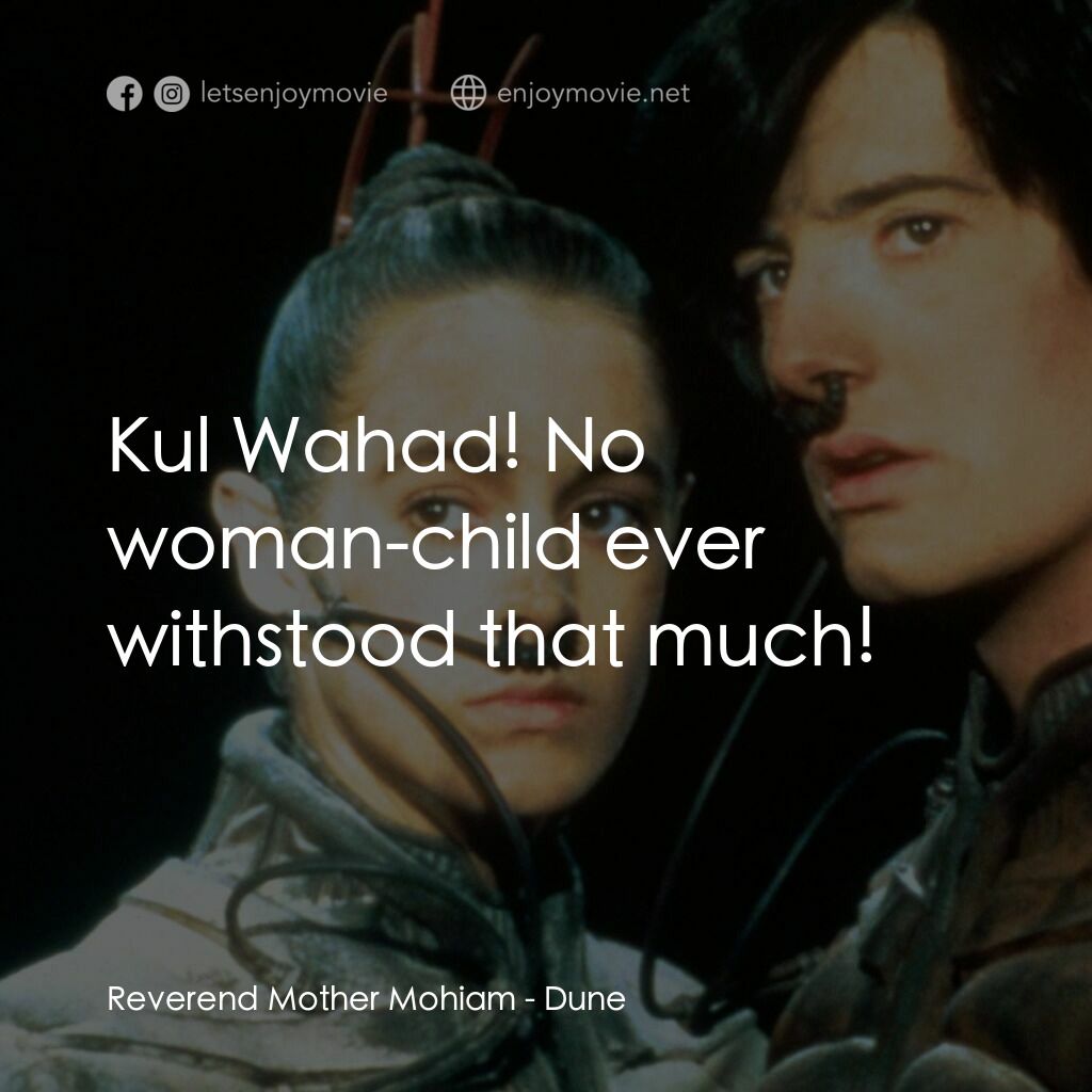星際奇兵電影對白：Reverend Mother Mohiam:  Kul Wahad! No woman-child ever withstood that much!