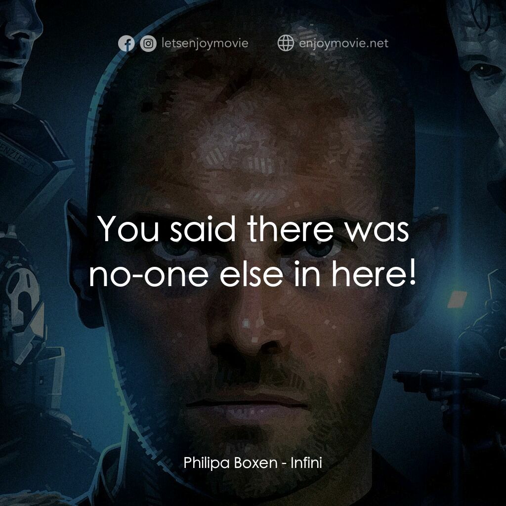 無限電影對白：Philipa Boxen:  You said there was no-one else in here!