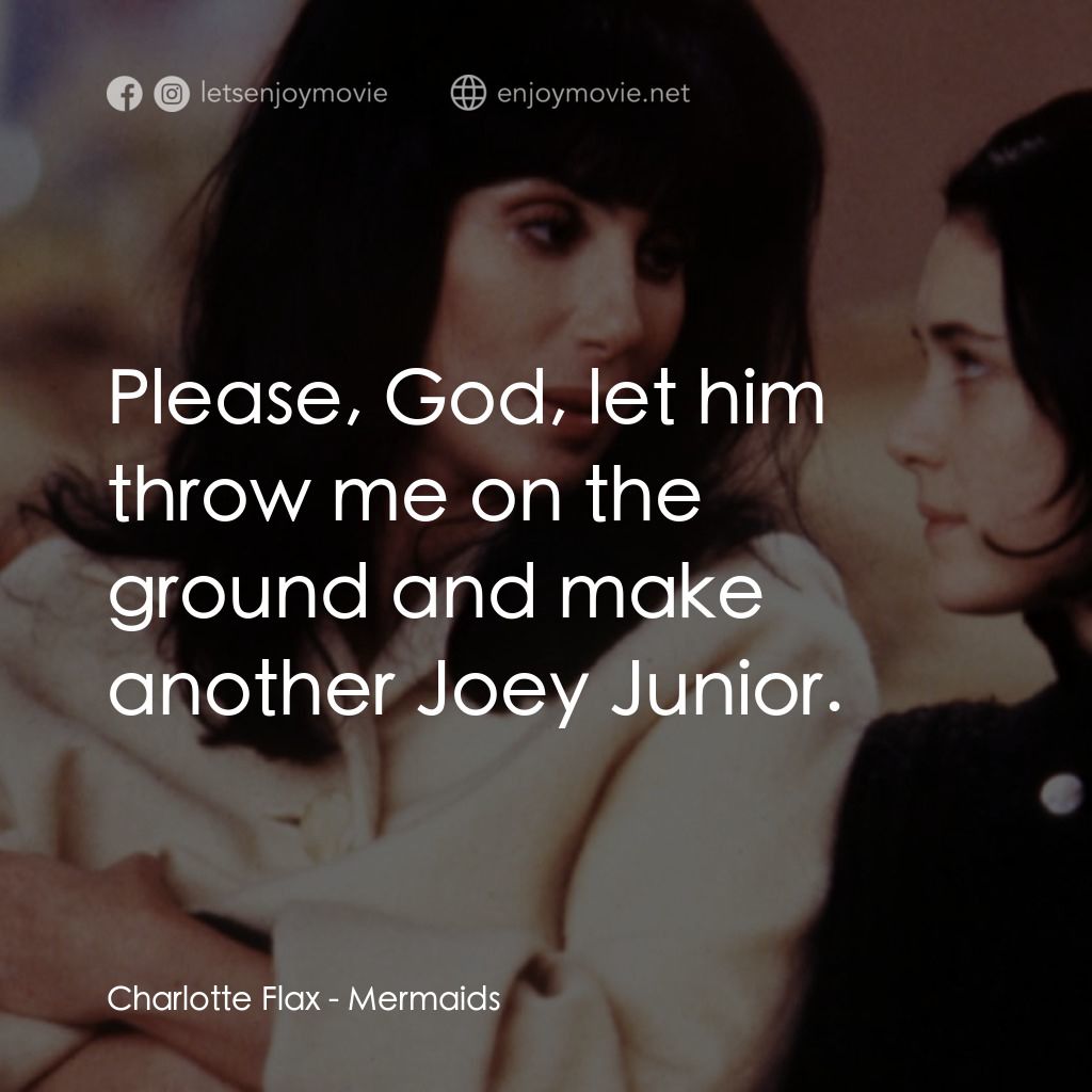 風情媽咪俏女兒電影對白：Charlotte Flax: Please, God, let him throw me on the ground and make another Joey