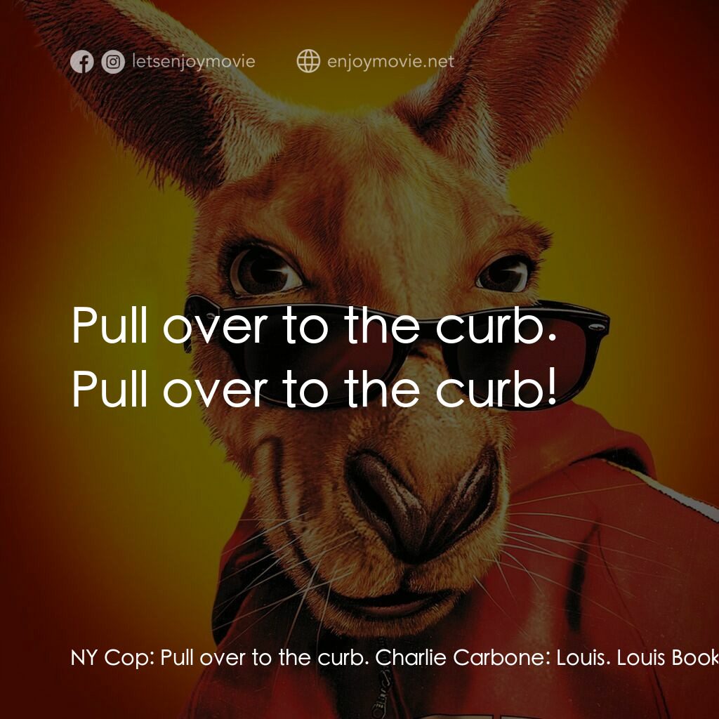 《搶錢袋鼠》經典台詞：NY Cop:  Pull over to the curb. Charlie Carbone:   ...