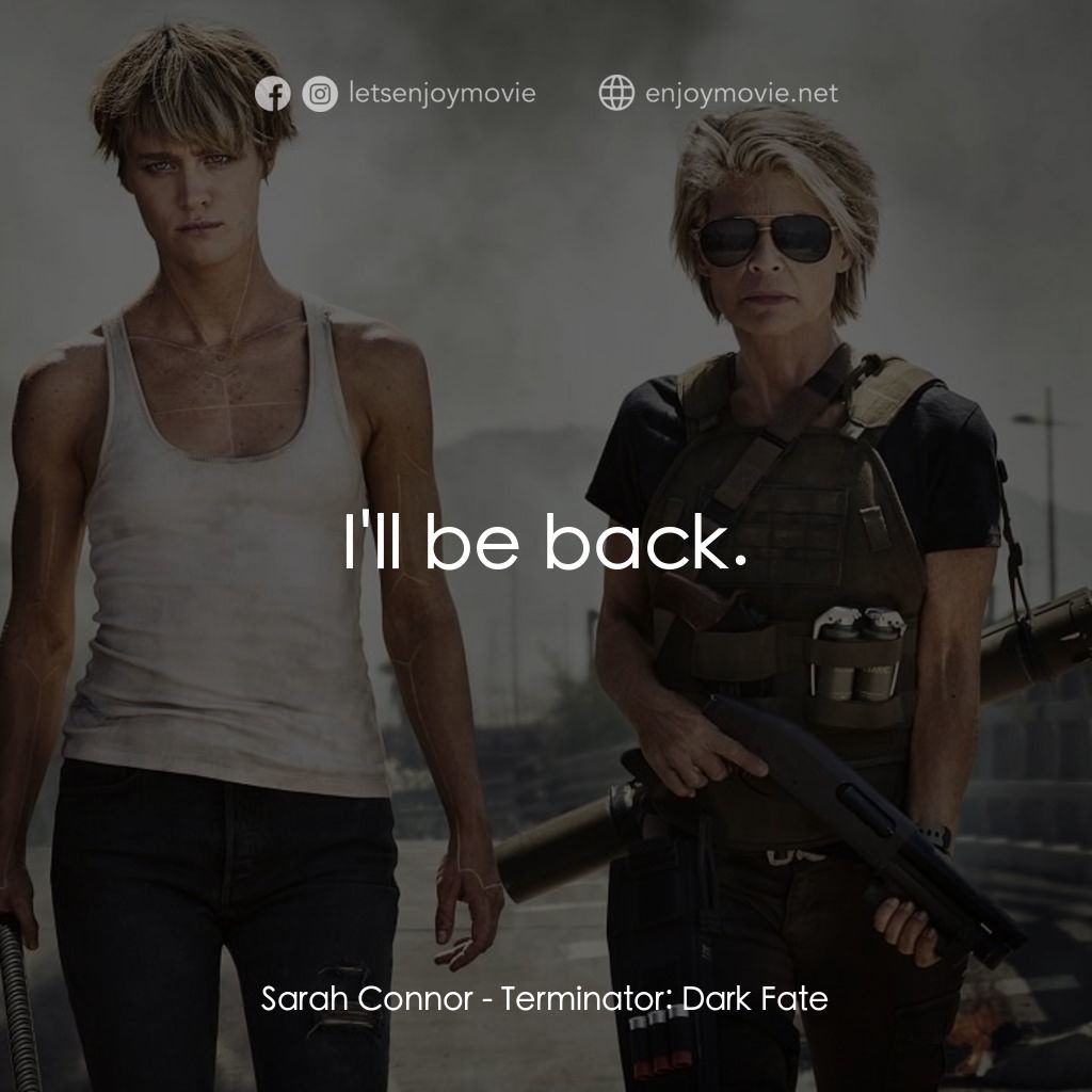 未來戰士：黑暗命運電影對白：Sarah Connor:  I'll be back.