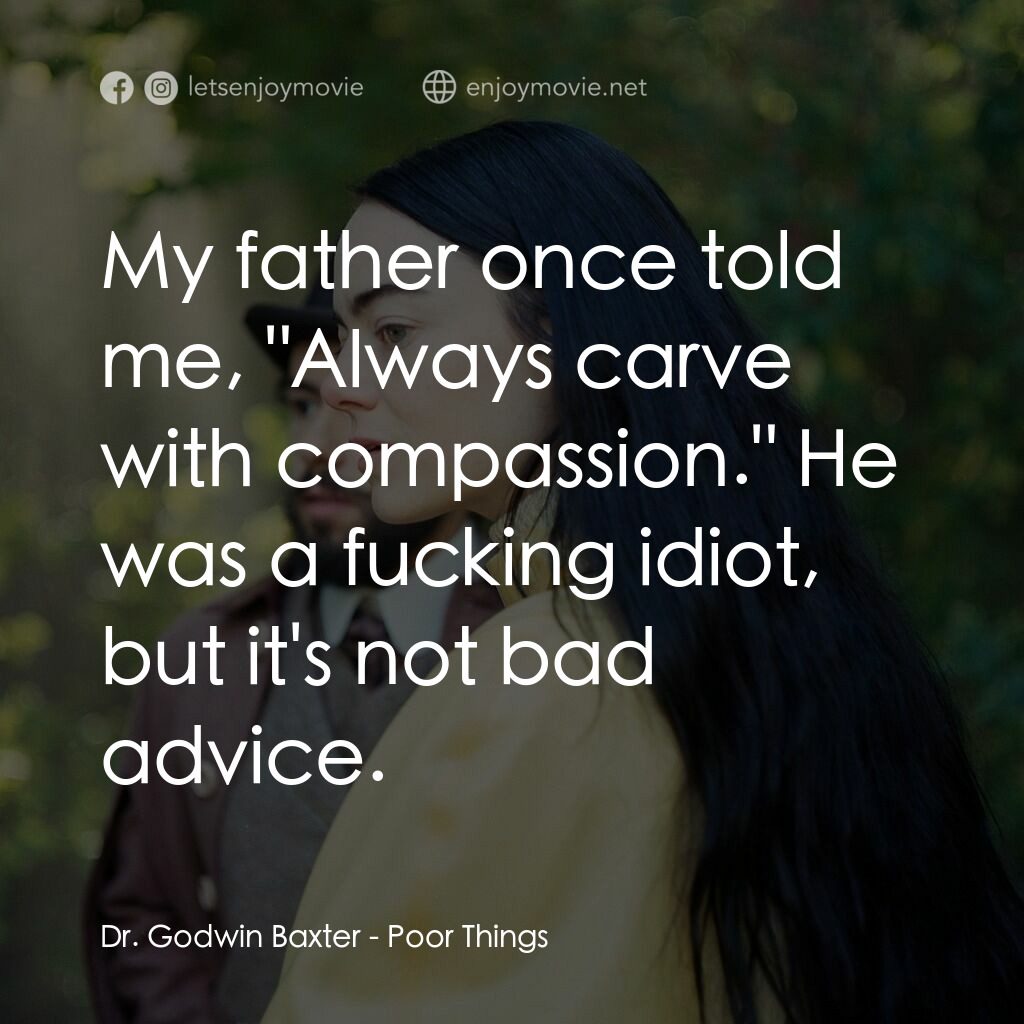 可憐的東西電影對白：Dr. Godwin Baxter:  My father once told me, 