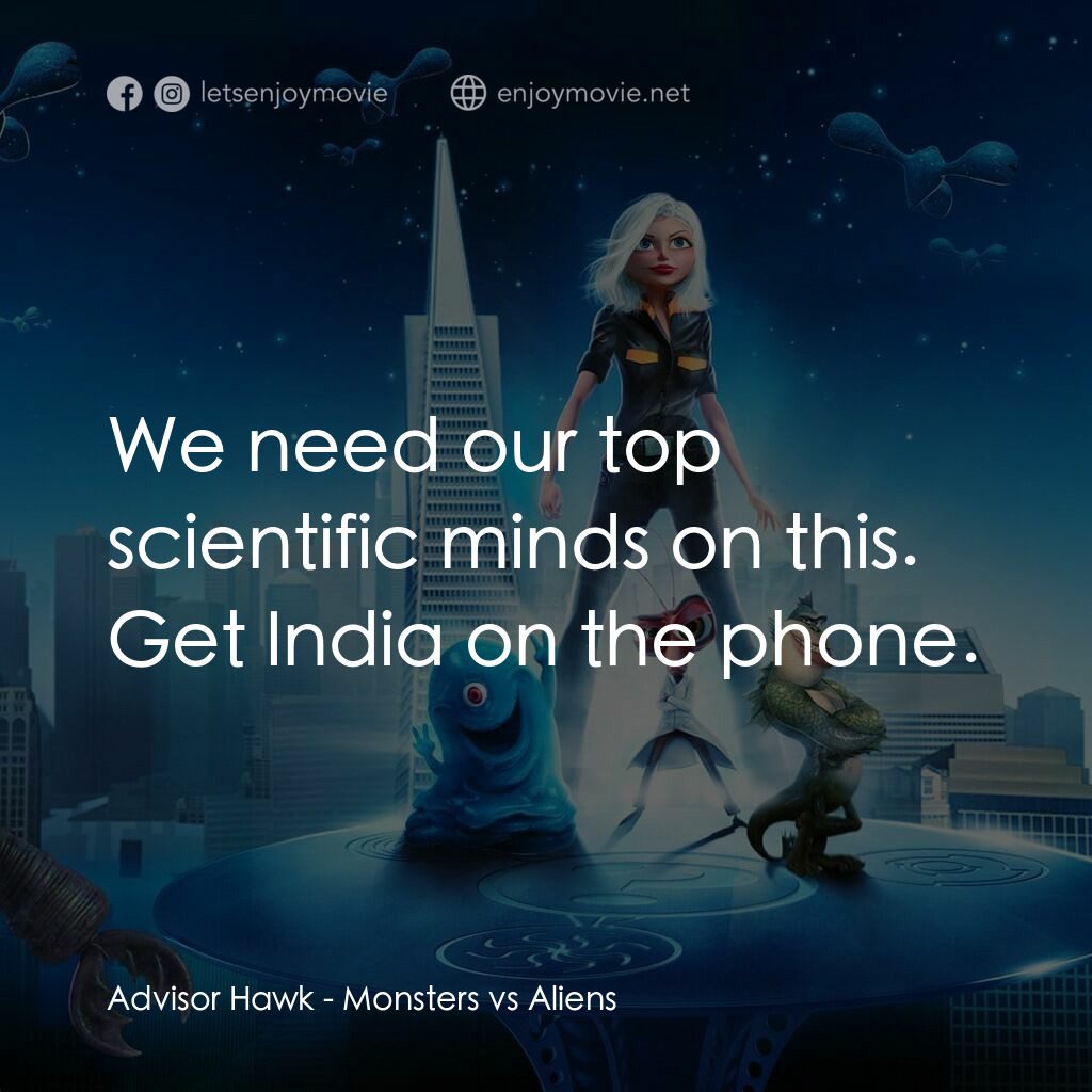 天煞撞正怪怪獸經典對白：Advisor Hawk:  We need our top scientific minds on this. Get India on the phone.
