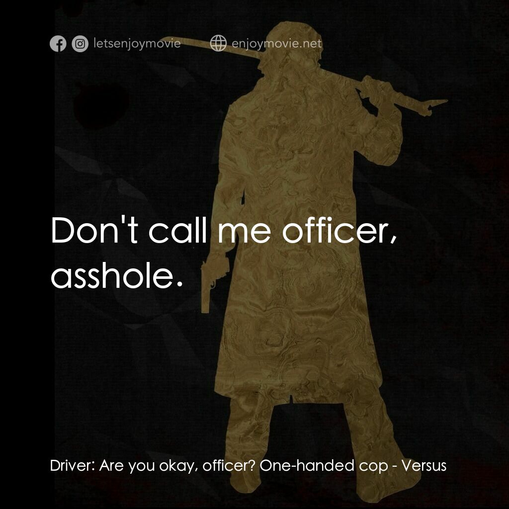 《千年決鬥》經典台詞：Driver:  Are you okay, officer? One-handed cop:  D ...