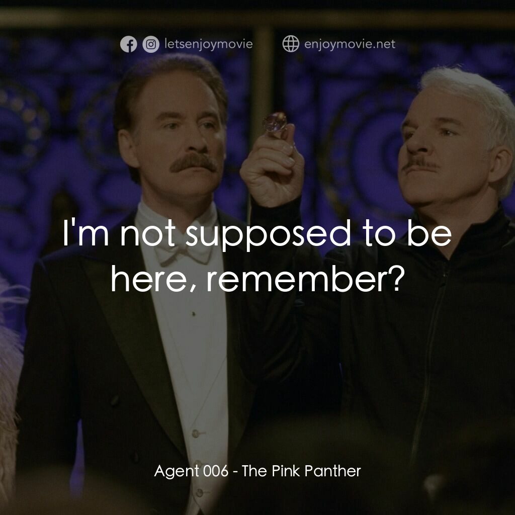 傻豹遇著烏Sir Sir電影對白：Agent 006:  I'm not supposed to be here, remember?