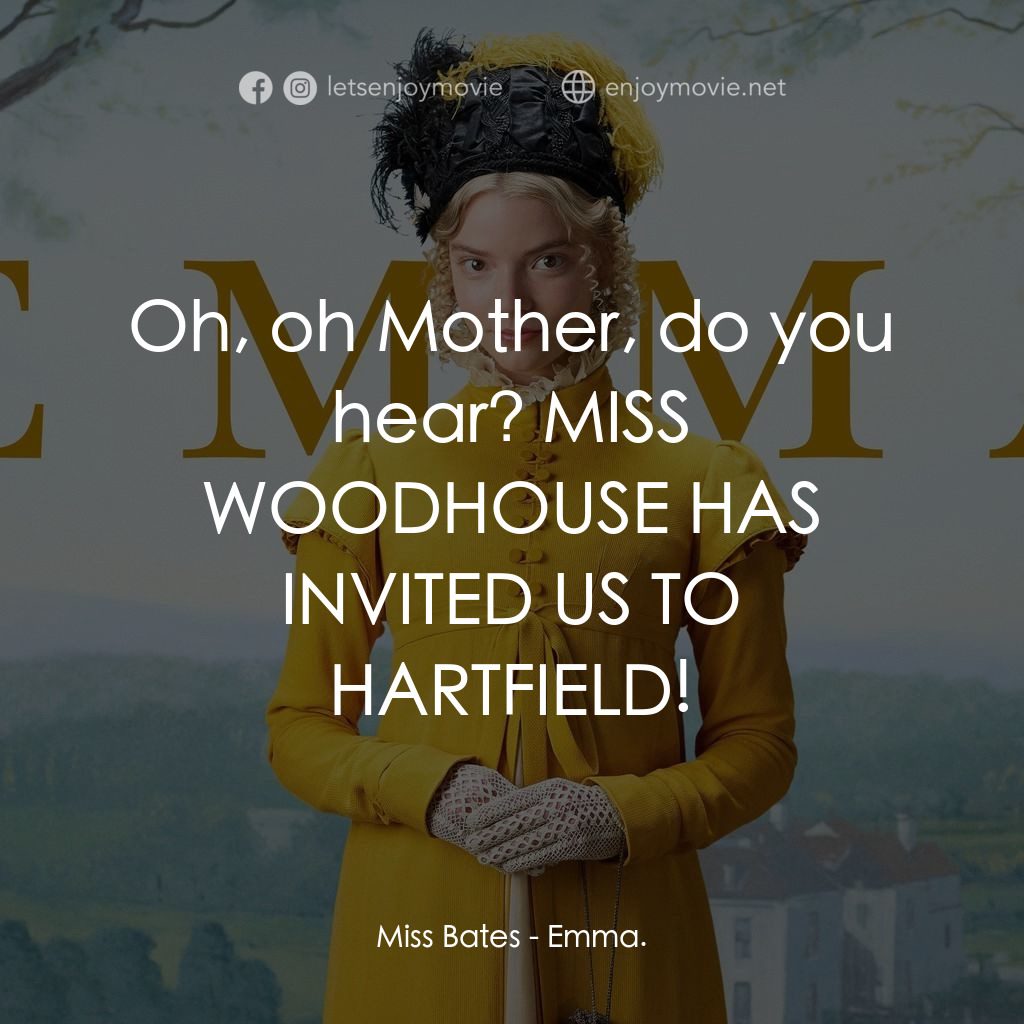 EMMA：上流貴族電影對白：Miss Bates: Oh, oh Mother, do you hear? MISS WOODHOUSE HAS INVITED US TO HARTFIEL