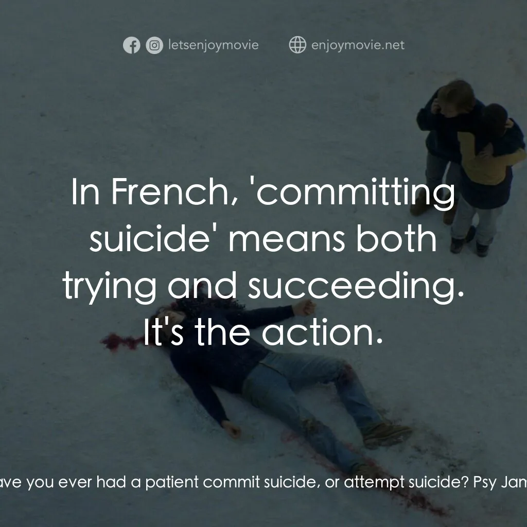 墜惡真相電影對白：Maître Vincent Renzi:  Have you ever had a patient commit suicide, or attempt sui