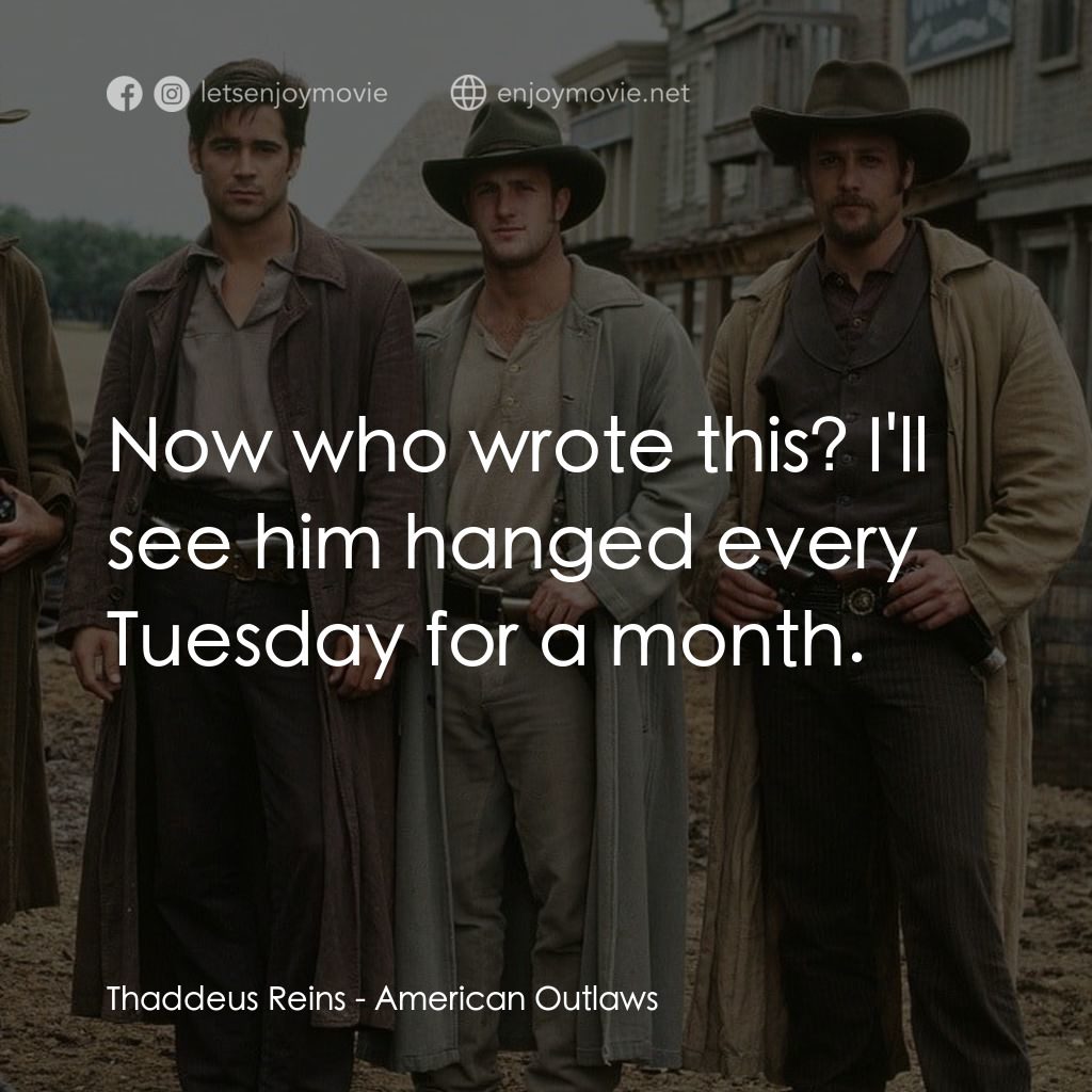 狂風沙電影對白：Thaddeus Reins: Now who wrote this? I'll see him hanged every Tuesday for a month