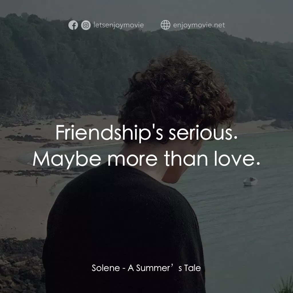 夏天的故事經典對白：Solene: Friendship's serious. Maybe more than love.