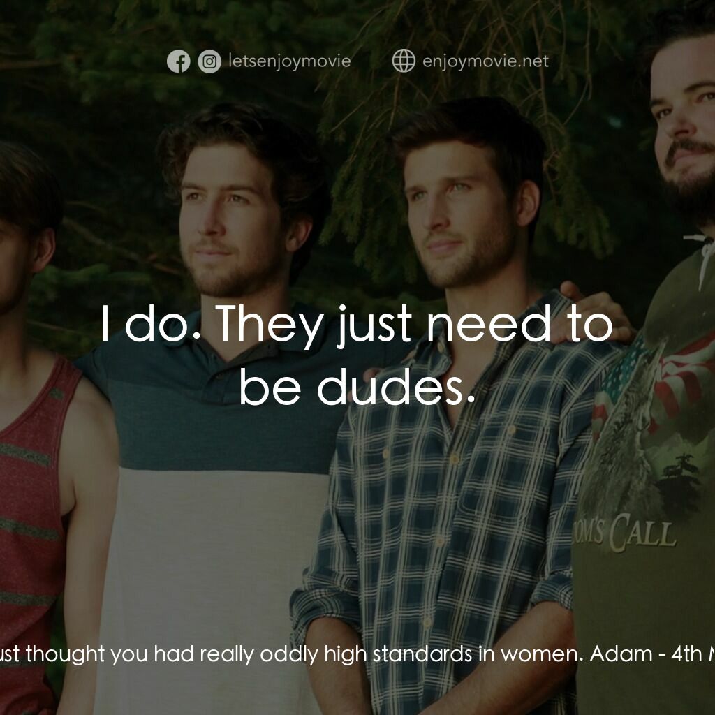 出櫃培訓班電影對白：Chris:  I just thought you had really oddly high standards in women. Adam:  I do.