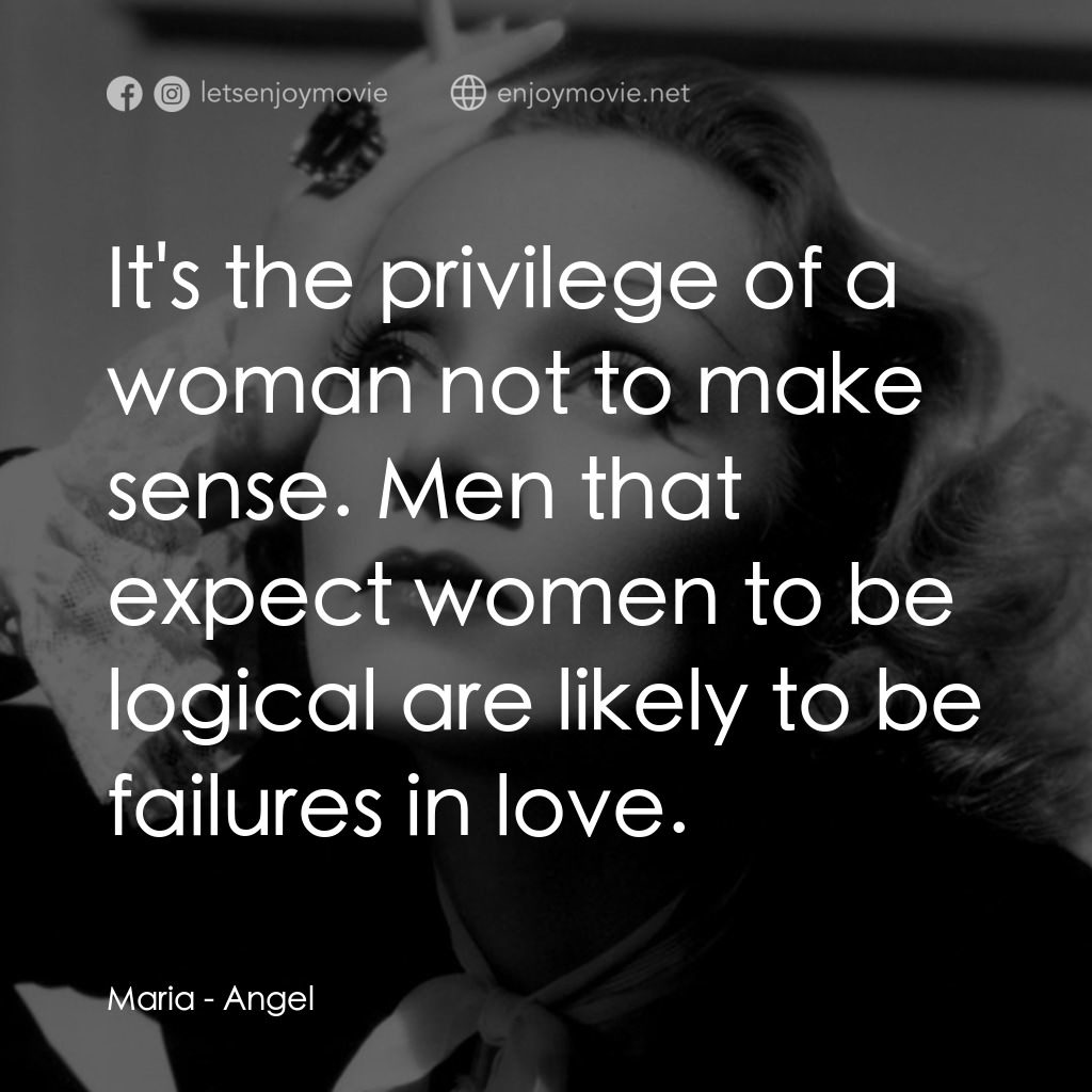 安琪艷史電影對白：Maria: It's the privilege of a woman not to make sense. Men that expect women to 