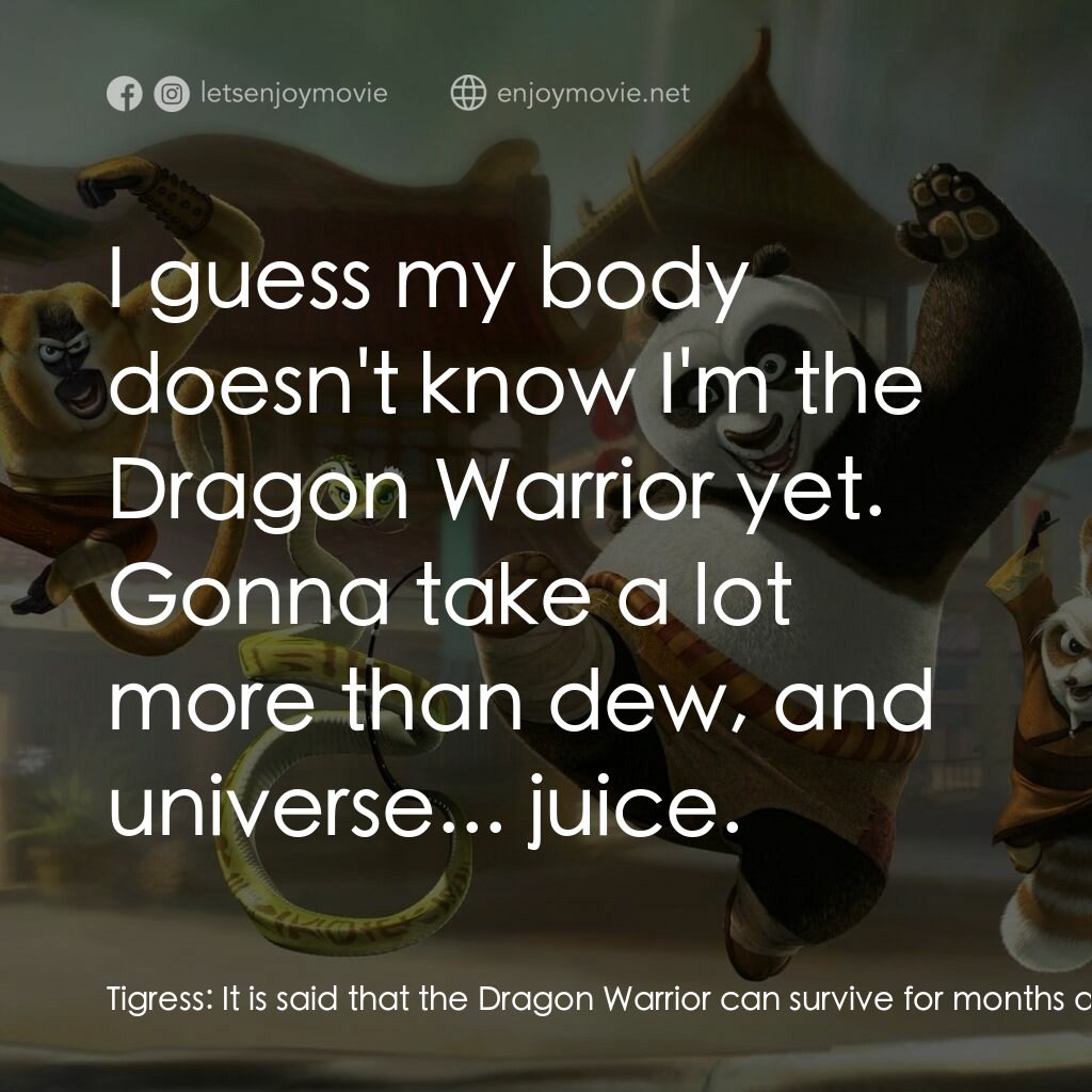 功夫熊貓電影對白：Tigress:  It is said that the Dragon Warrior can survive for months at a time on 