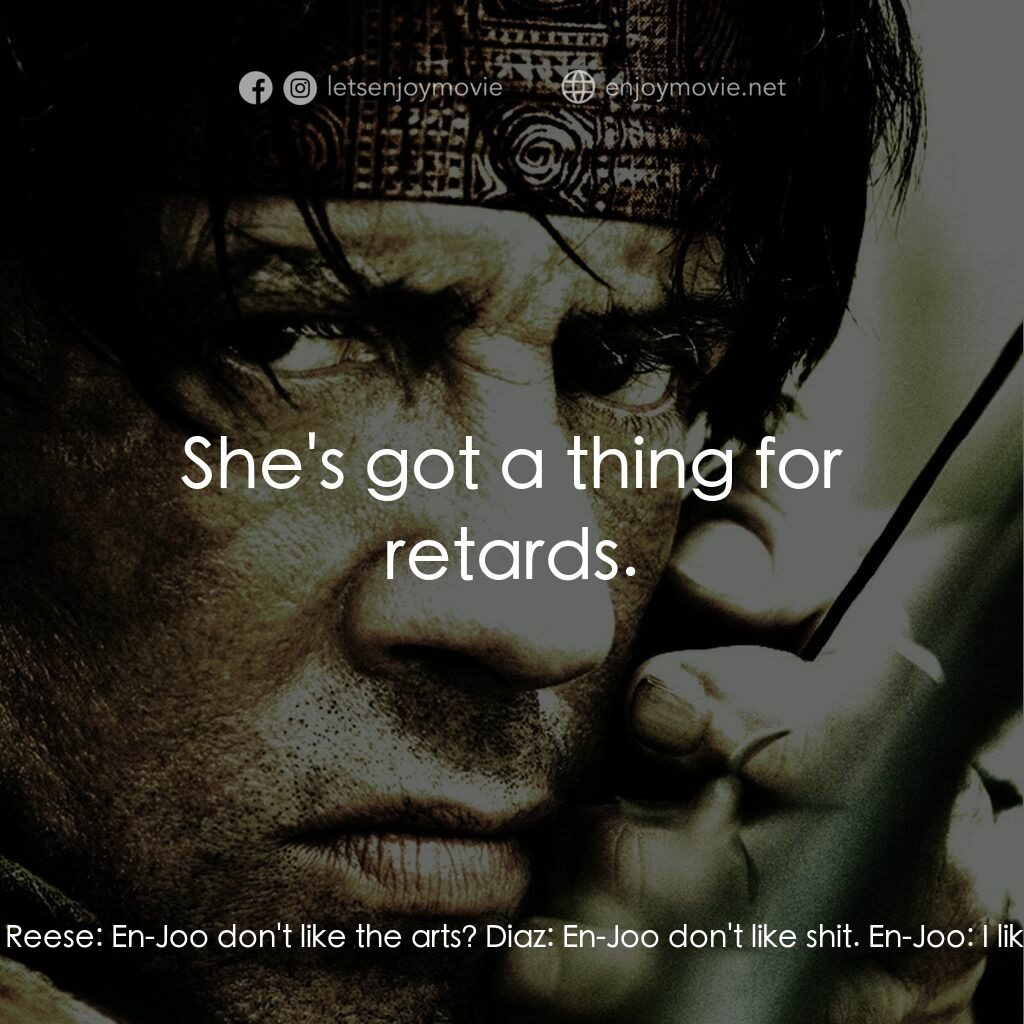 第一滴血4電影對白：En-Joo:  Hey! Knock that shit off! Reese:  En-Joo don't like the arts? Diaz:  En-