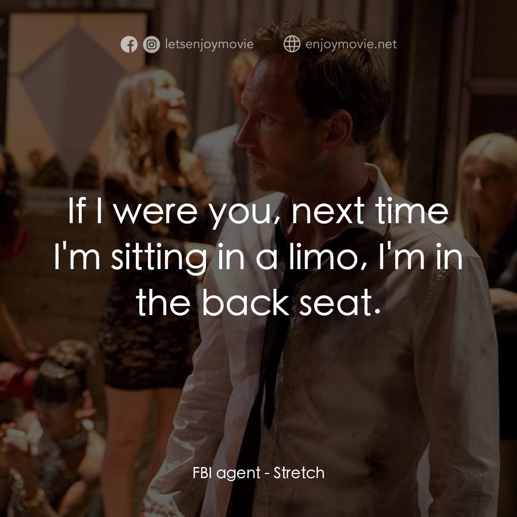 追債大亂鬥電影對白：FBI agent: If I were you, next time I'm sitting in a limo, I'm in the back seat.