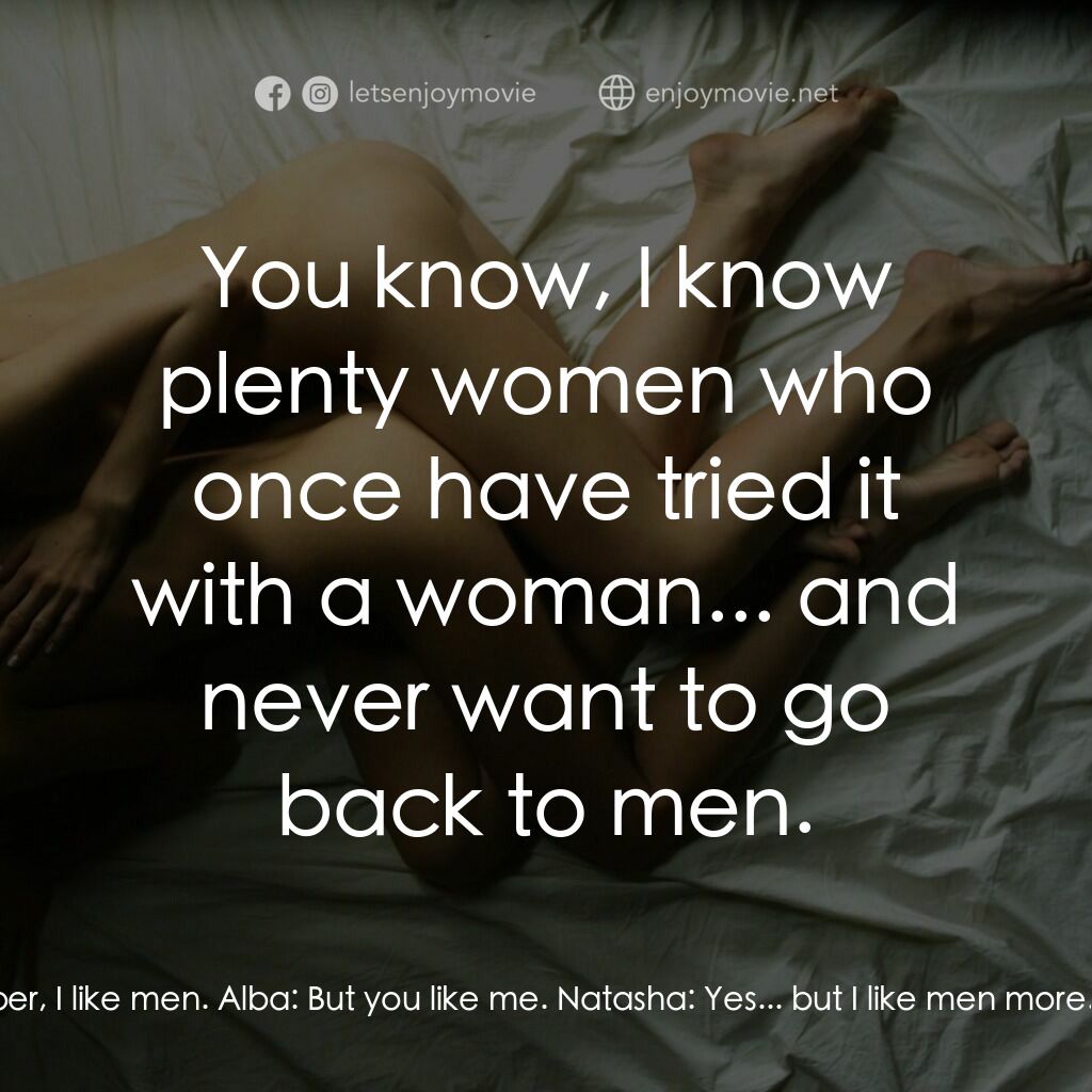 羅馬夜禁色電影對白：Natasha:  Just remember, I like men. Alba:  But you like me. Natasha:  Yes... but