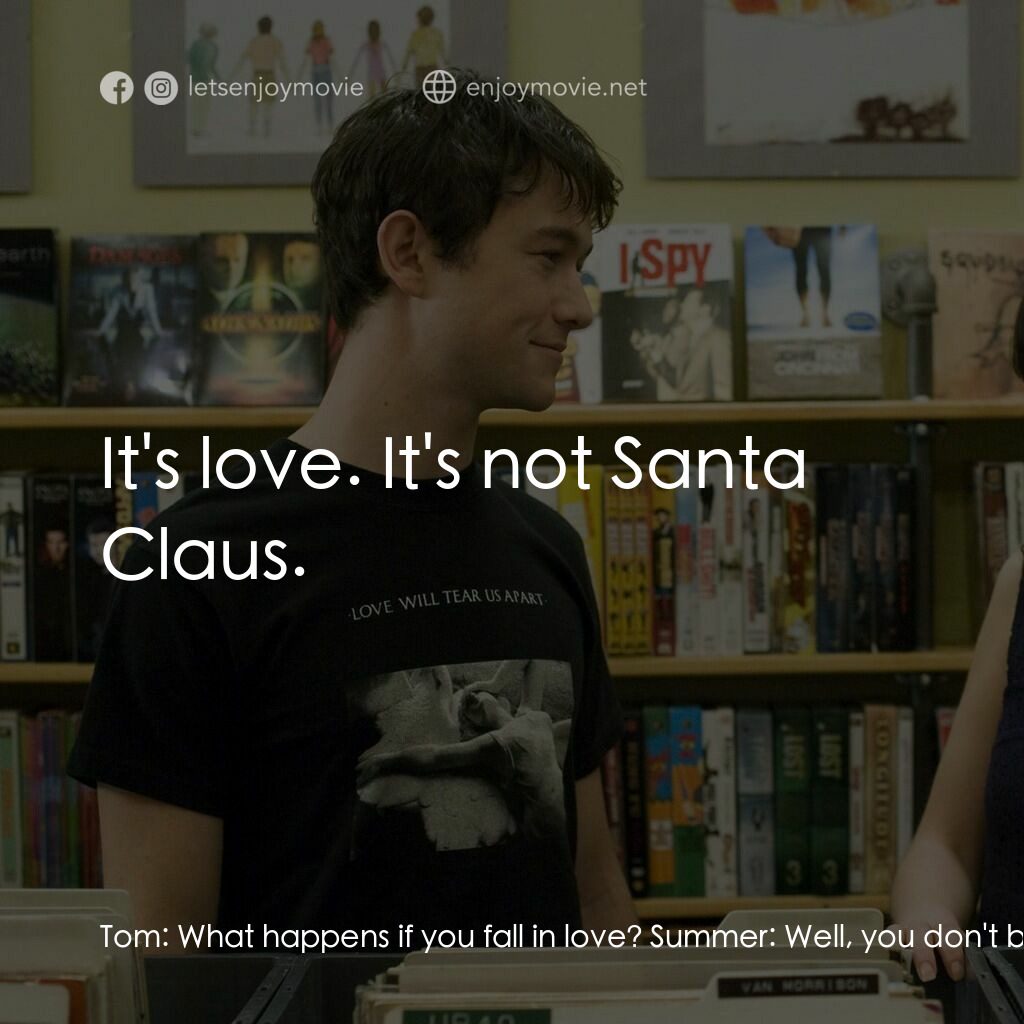 心跳500天電影對白：Tom:  What happens if you fall in love? Summer:  Well, you don't believe that, do