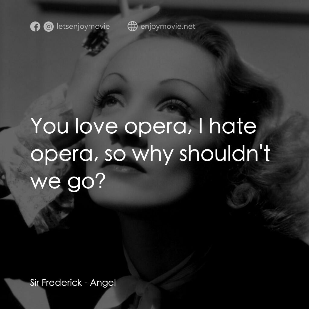 《安琪艷史》經典台詞：Sir Frederick:  You love opera, I hate opera, so w ...