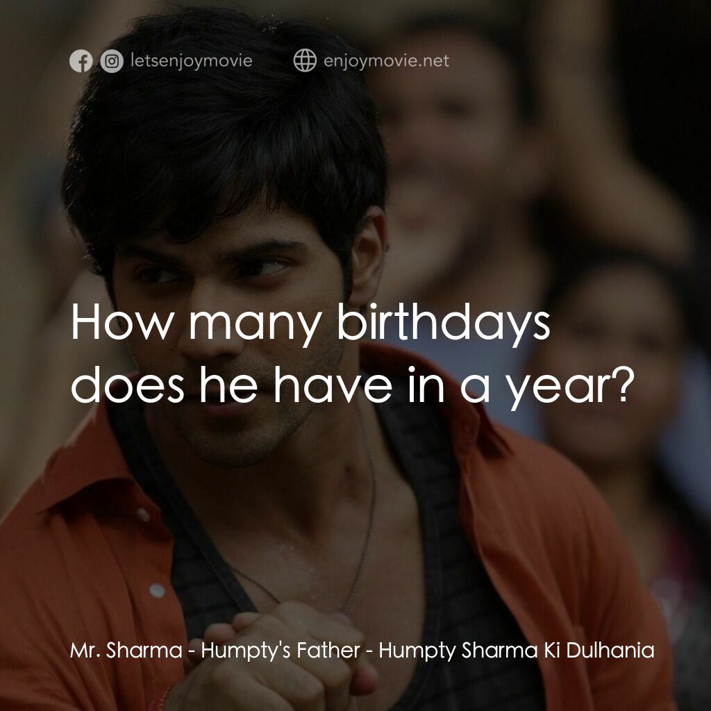 德里遇上妳電影對白：Mr. Sharma - Humpty's Father:  How many birthdays does he have in a year?