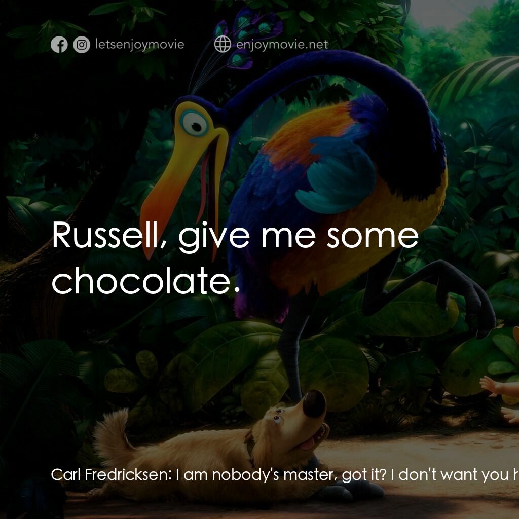 沖天救兵電影對白：Carl Fredricksen:  I am nobody's master, got it? I don't want you here Carl Fredr