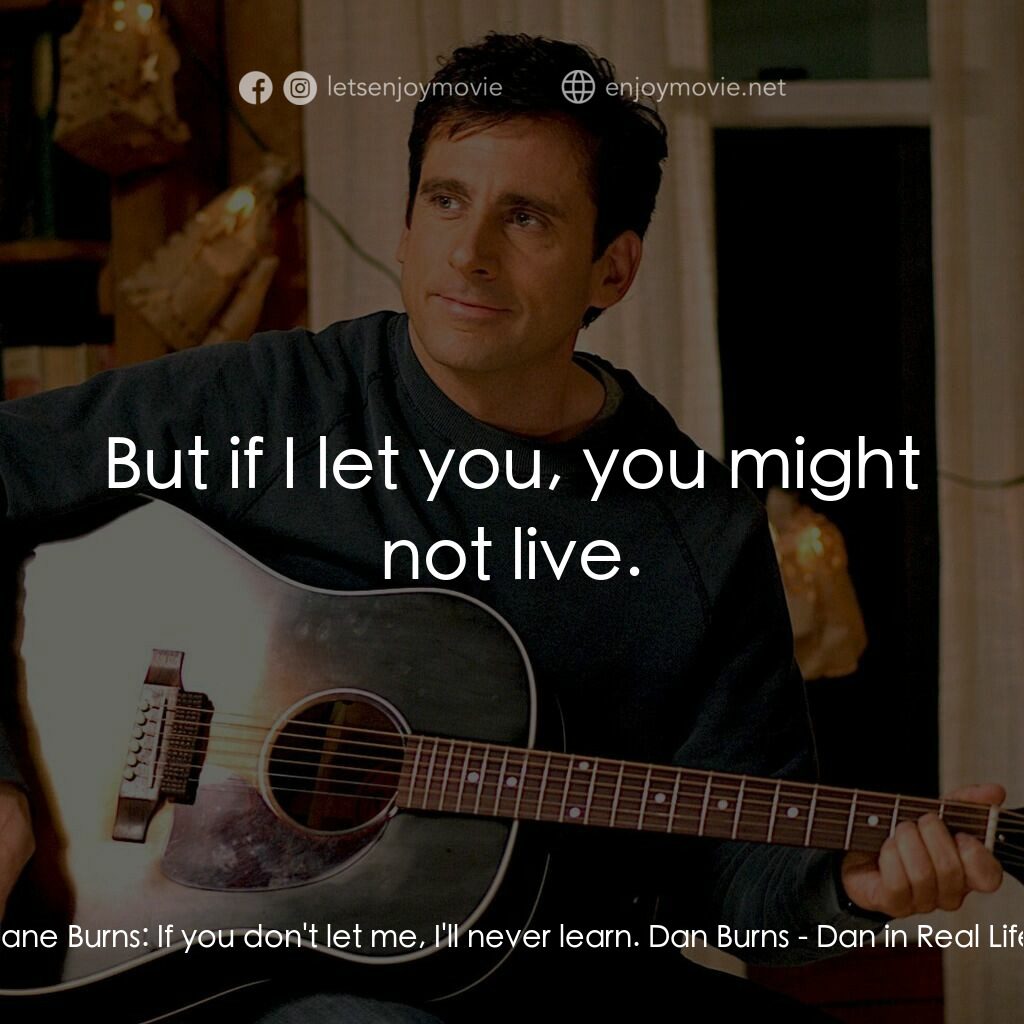 真的戀錯了電影對白：Jane Burns:  If you don't let me, I'll never learn. Dan Burns:  But if I let you,