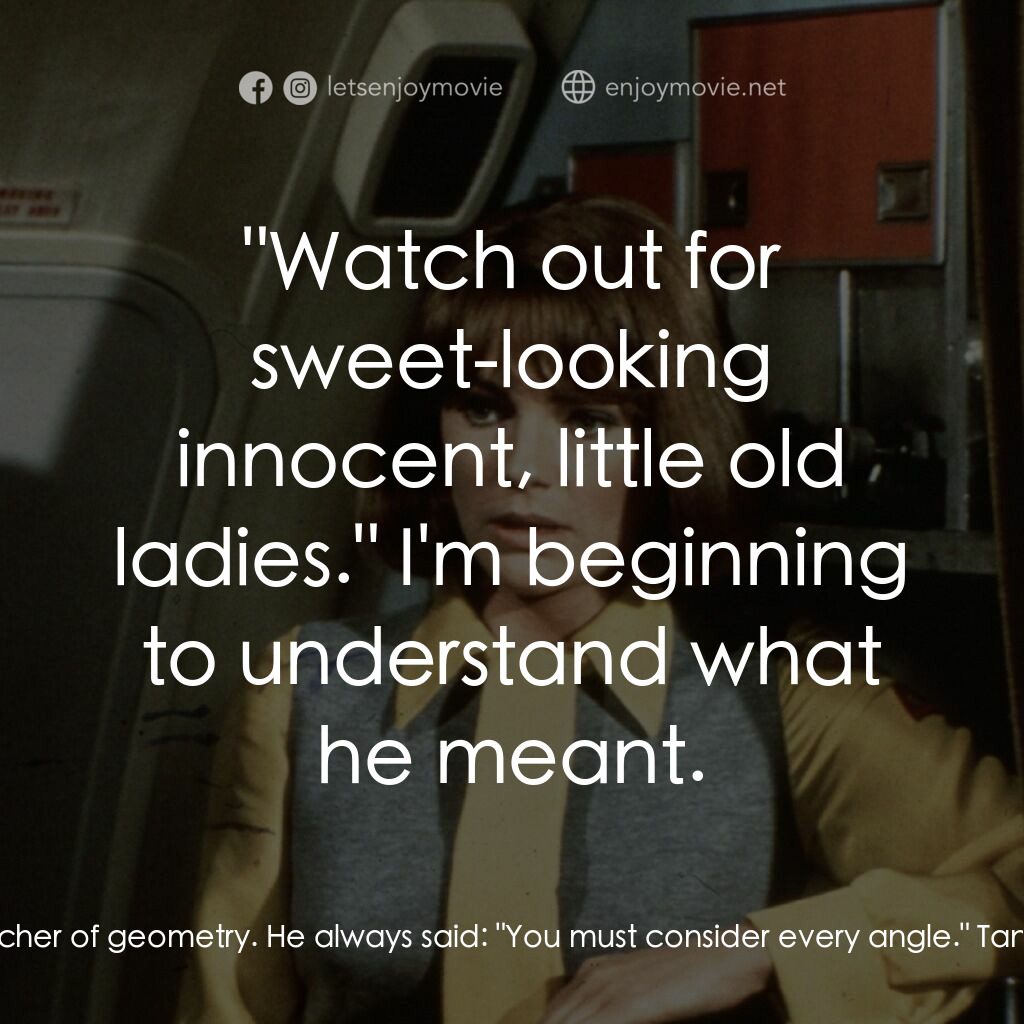 國際機場電影對白：Ada Quonsett:  My late husband taught me to be thorough. He was a teacher of geom