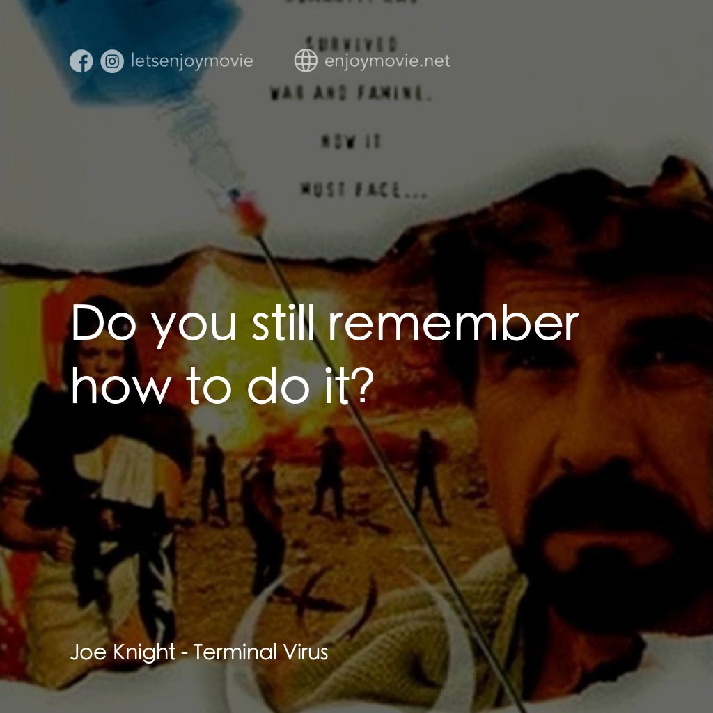 Terminal Virus電影對白：Joe Knight: Do you still remember how to do it?