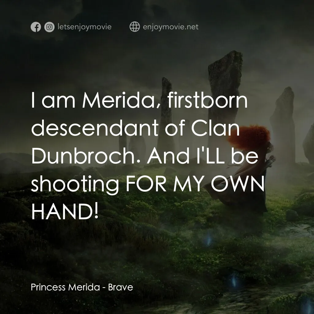 勇敢傳說電影對白：Princess Merida:  I am Merida, firstborn descendant of Clan Dunbroch. And I'LL be