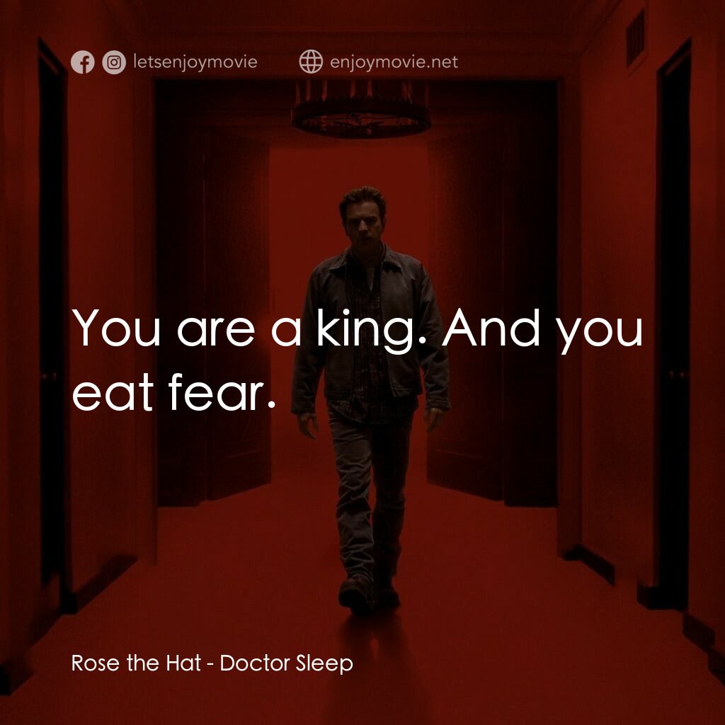安眠醫生電影對白：Rose the Hat:  You are a king. And you eat fear.