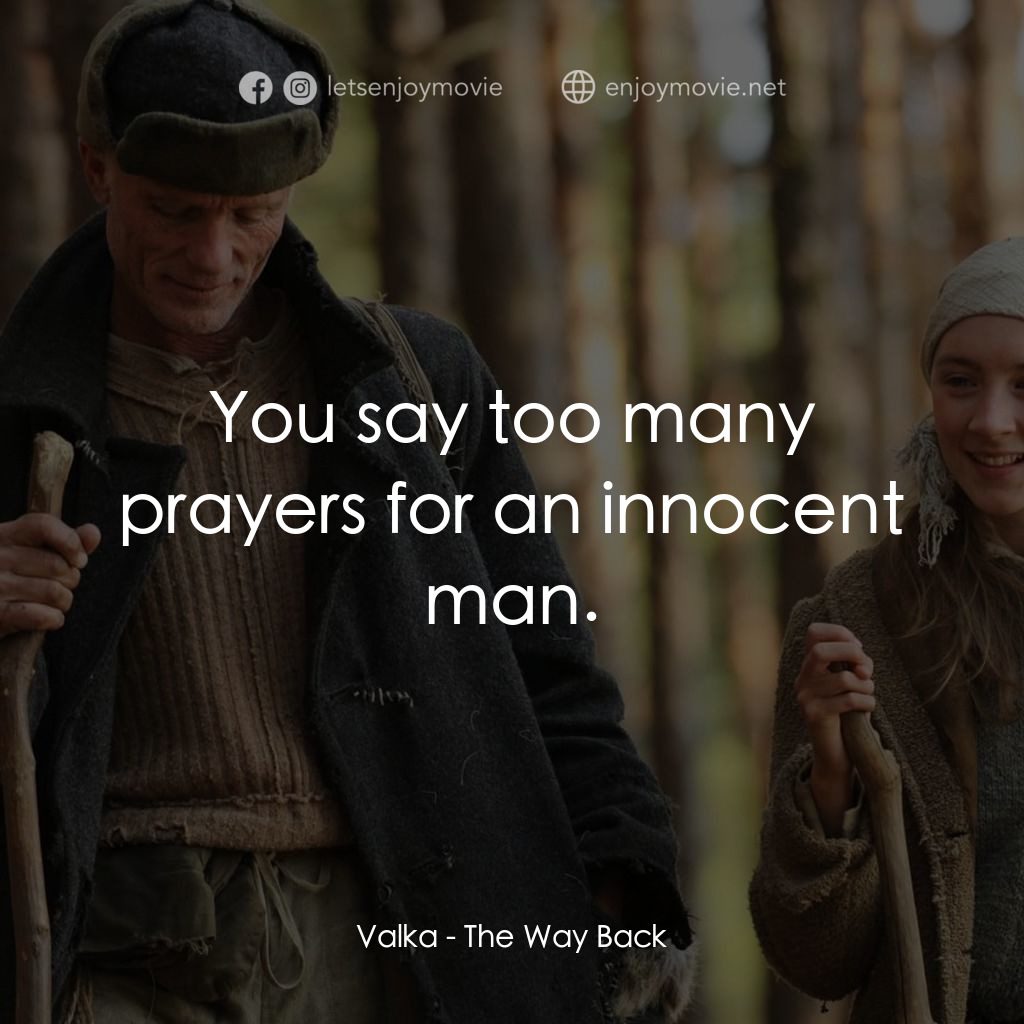 自由之路電影對白：Valka: You say too many prayers for an innocent man.