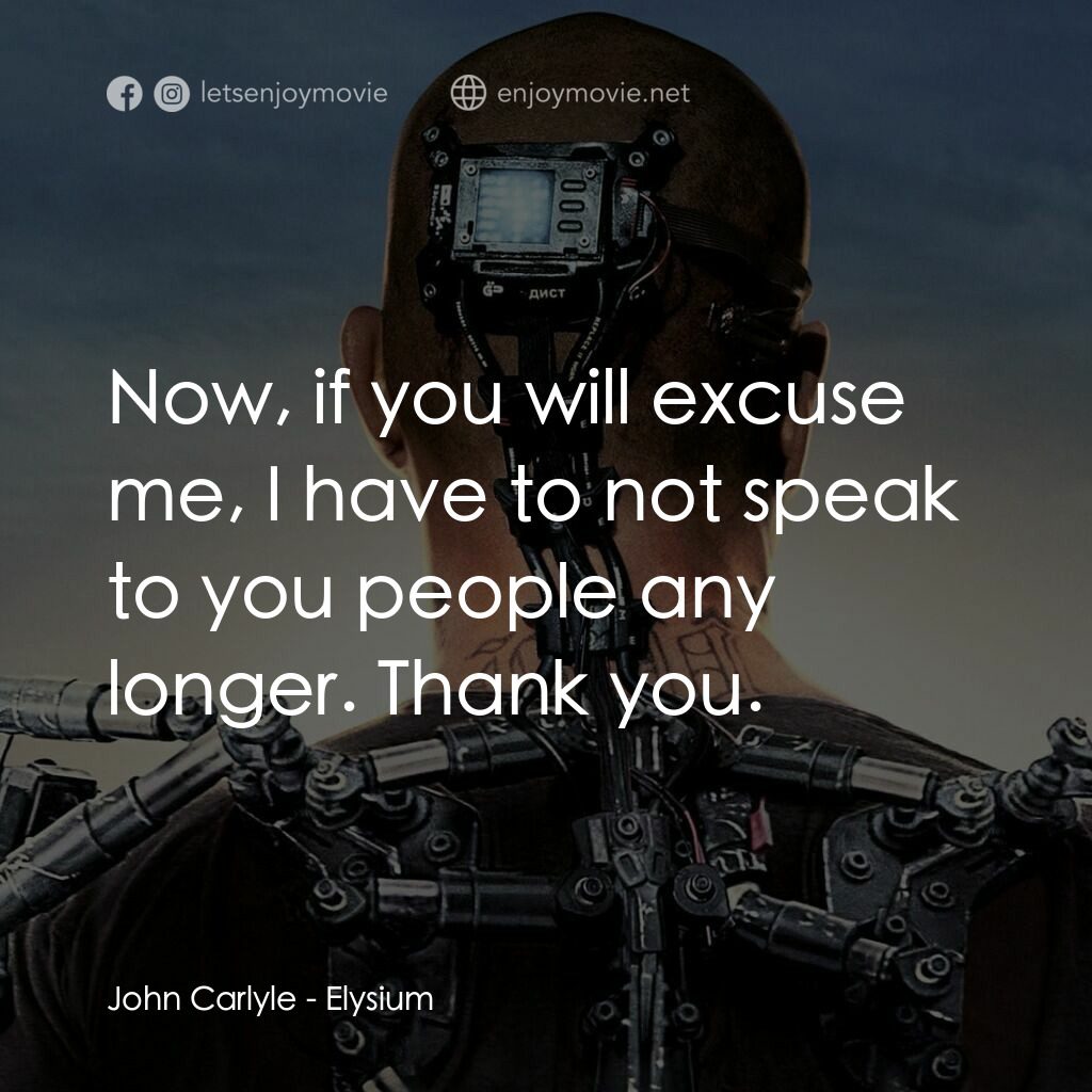 極樂太空站電影對白：John Carlyle:  Now, if you will excuse me, I have to not speak to you people any 