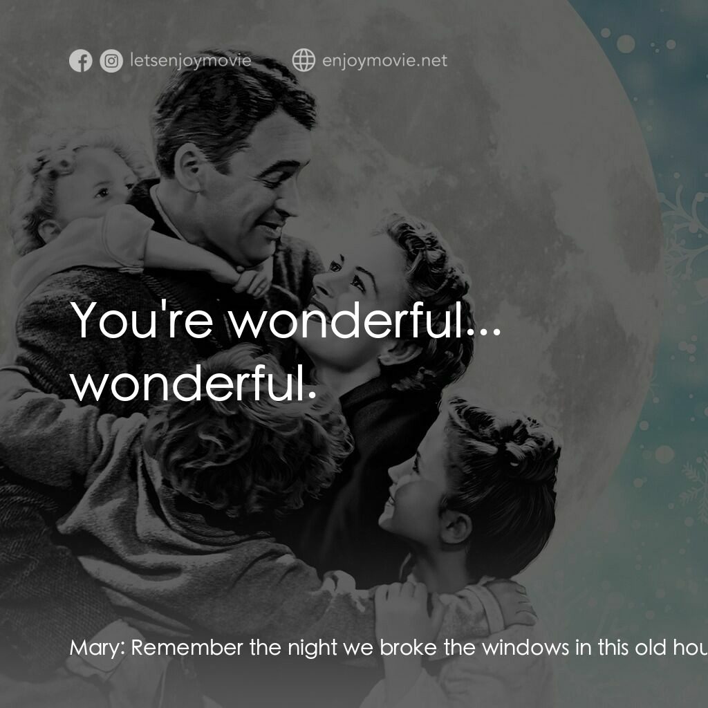 風雲人物電影對白：Mary:  Remember the night we broke the windows in this old house? This is what I 