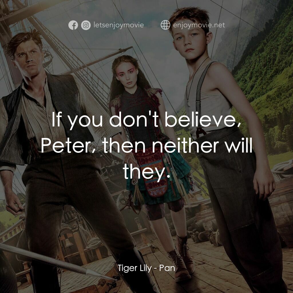 潘恩：航向夢幻島電影對白：Tiger Lily:  If you don't believe, Peter, then neither will they.