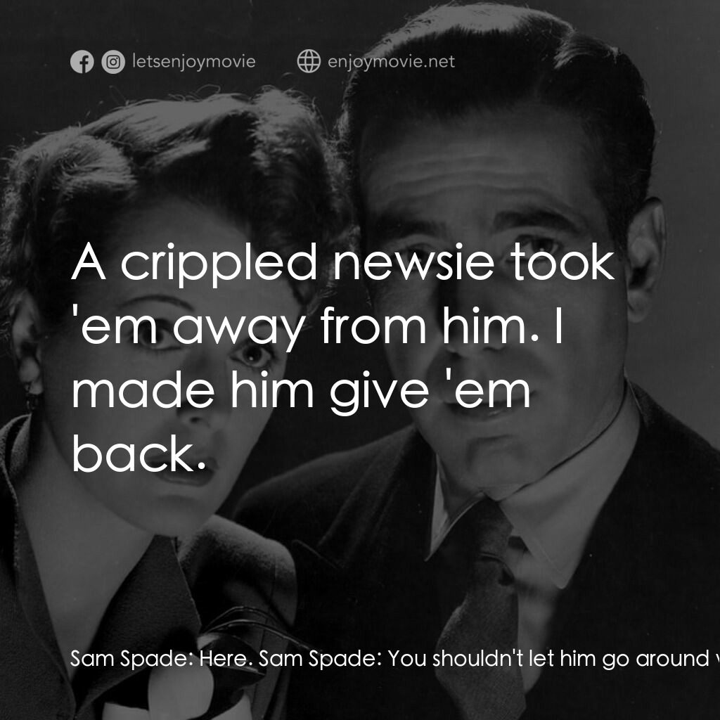 群雄奪寶鷹電影對白：Sam Spade:  Here. Sam Spade:  You shouldn't let him go around with these on him, 