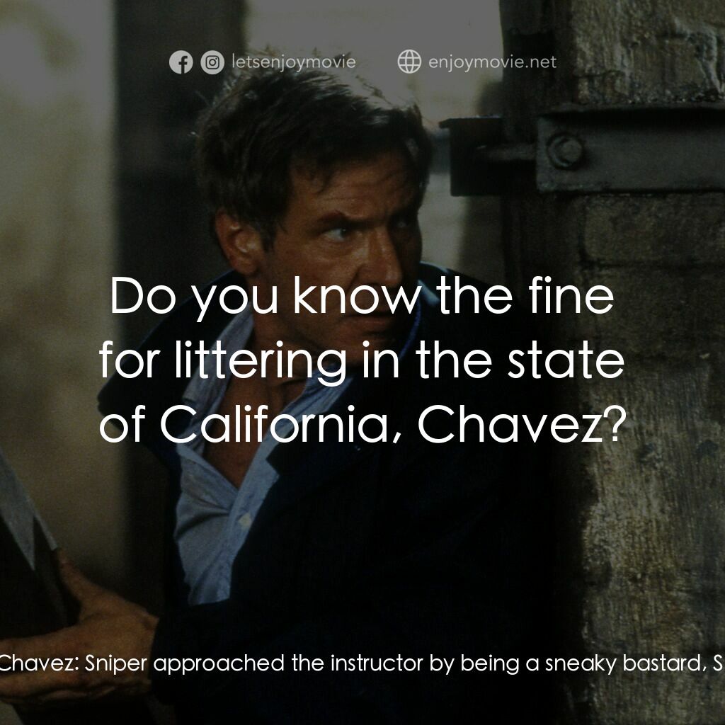 燃眉追擊電影對白：Sergeant Major:  Soldier, how did you get that close to me? Chavez:  Sniper appro