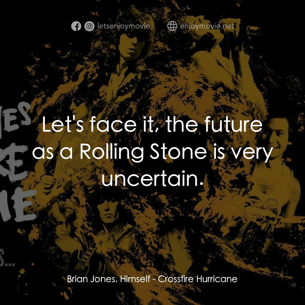 火力颶風電影對白：Brian Jones, Himself:  Let's face it, the future as a Rolling Stone is very uncer